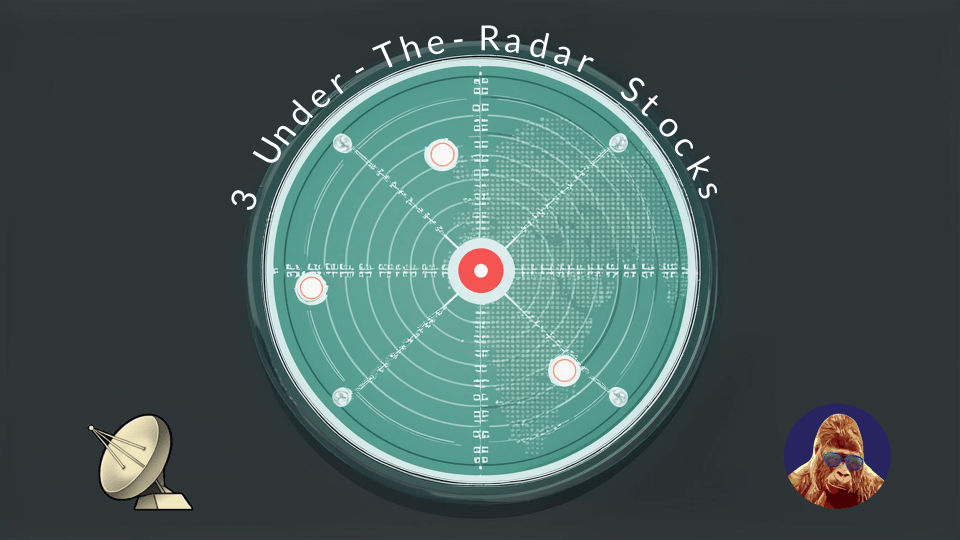 3 Under-The-Radar Stocks